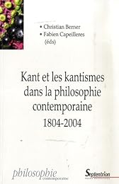 Kant et les kantismes dans la philosophie contemporaine, 1804-2004