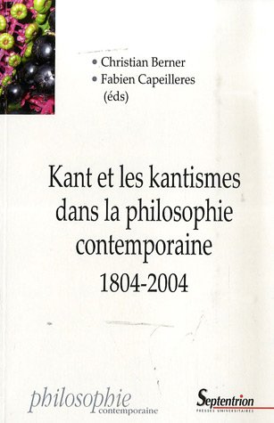 Kant et les kantismes dans la philosophie contemporaine, 1804-2004