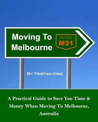 Amazon Com Moving To Melbourne A Practical Guide To Save You Time And Money When Moving To Melbourne Australia Ebook King Tristan Kindle Store