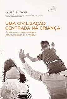 Livro Uma civilização centrada na criança: Como uma criação amorosa pode revolucionar o mundo