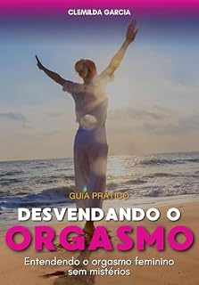 Livro Entendendo o Orgasmo Feminino: Desvendando os segredos do prazer feminino sem enigmas