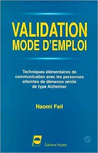 Amazon Fr Validation Mode D Emploi Techniques Elementaires De Communication Avec Les Personnes Atteintes De Demence Senile De Type Alzheimer Naomi Feil Blanchard Francois Roux Brioude Jacques Livres