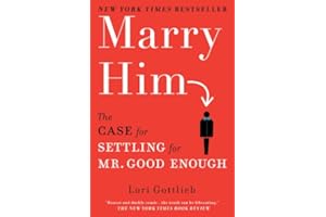 Marry Him: The Case for Settling for Mr. Good Enough
