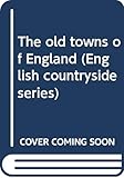 The old towns of England (English countryside series) by