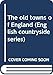 The old towns of England (English countryside series) by