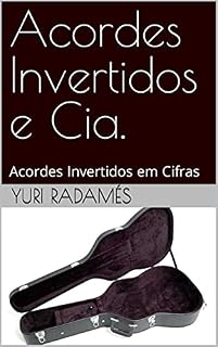 Livro Acordes Invertidos e Cia.: Acordes Invertidos em Cifras
