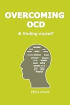 Overcoming OCD and Finding Myself (how my obsessive compulsive disorder was cured Book 1)