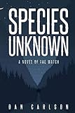 Species Unknown: A Novel of The Watch by Dan Carlson