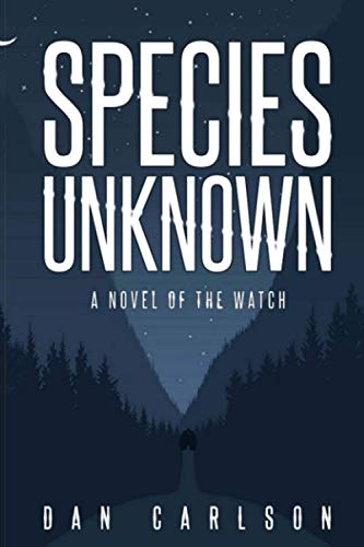 Species Unknown: A Novel of The Watch by Dan Carlson