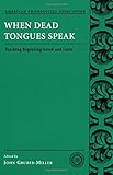 When Dead Tongues Speak: Teaching Beginning Greek and Latin (American Philological Association Classical Resources)