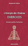 L'Energie des Chakras : Exercices : Stimuler, Purifier, Harmoniser by 