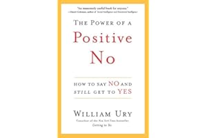 The Power of a Positive No: How to Say No and Still Get to Yes