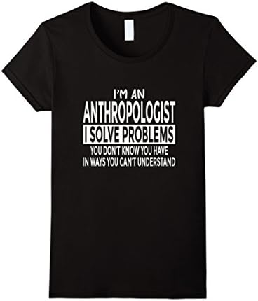 Womens Funny Anthropologist Tee Solve Problems You Can't Understand Small Black