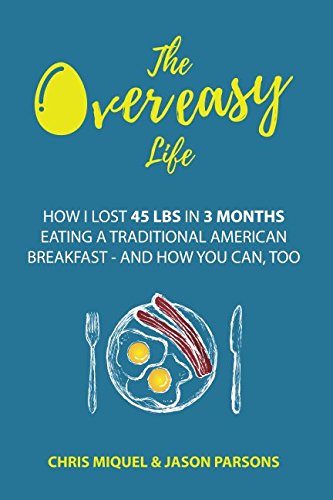 Best! The Overeasy Life: How I Lost 45 lbs in 3 Months Eating a Traditional American Breakfast [E.P.U.B]
