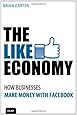The Like Economy: How Businesses Make Money With Facebook (Que Biz-Tech)
