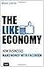The Like Economy: How Businesses Make Money With Facebook (Que Biz-Tech) - Book by Brian Carter