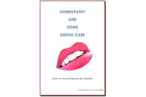 Homeopathy and Home Dental Care - How to Avoid Most Trips to the Dentist (Health at Home Book 2)