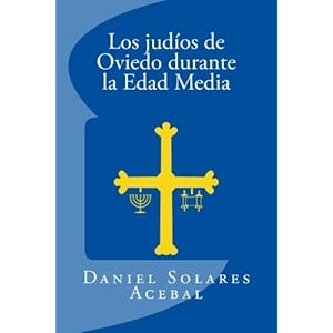 3: Los judios en Oviedo durante la Edad Media (Minor?as religiosas de la pen?nsula ib?rica) (Volume 3) (Spanish Edition)