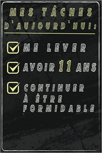 Amazon Com Mes Taches D Aujourd Hui Me Lever Avoir 11 Ans Continuer A Etre Formidable Cadeau 11eme Anniversaire Cadeau D Anniversaire Pour Filles Et Garcon Pour Lui Carnet De Note French Edition