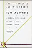 Poor Economics: A Radical Rethinking of the Way to Fight Global Poverty