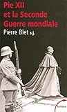 Pie XII : Et la Seconde Guerre mondiale d'après les archives du Vatican by Pierre Blet
