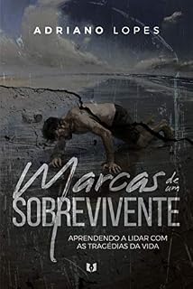 Livro Marcas de um sobrevivente : Apredendo a lidar com as tragédias da vida