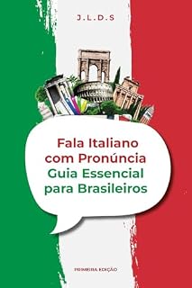 Livro FALA ITALIANO COM PRONÚNCIA: Curso Completo e Prático para Falar com Clareza, Naturalidade e Confiança
