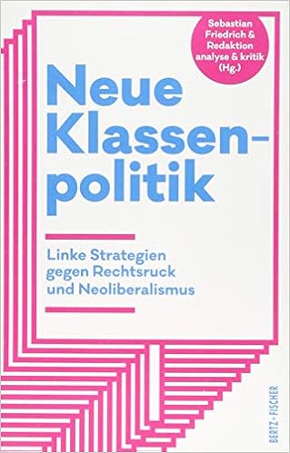 Neue Klassenpolitik Linke Strategien Gegen Rechtsruck Und Neoliberalismus Amazon De Friedrich Sebastian Redaktion Analyse Kritik Bucher