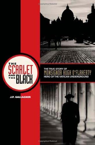 The Scarlet and the Black: The True Story of Monsignor Hugh O'Flaherty, Hero of the Vatican Underground