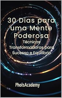 Livro 30 Dias para uma Mente Poderosa: Técnicas Transformadoras para Sucesso e Equilíbrio