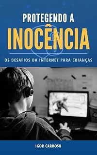 Livro Protegendo a Inocência: Os Desafios da Internet para Crianças