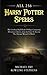 All 256 Harry Potter Spells - The Unofficial Spell Book Of Magic Containing All Curses, Charms, Jinxes & Hexes To Become The Ultimate Wizard Or Witch!