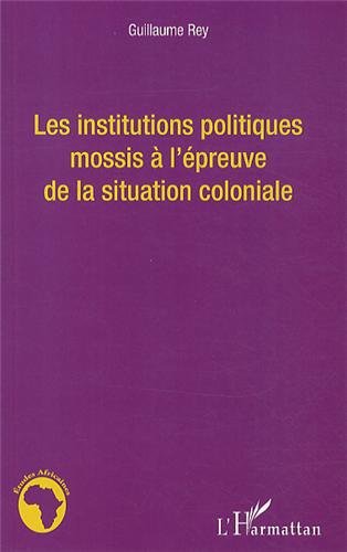 Les  institutions politiques mossis à l'épreuve de la situation coloniale