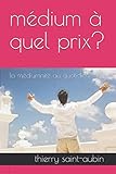 médium à quel prix?: la médiumnité au quotidien (French Edition) by thierry saint-aubin médium