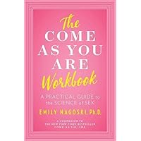The Come as You Are Workbook: A Practical Guide to the Science of Sex