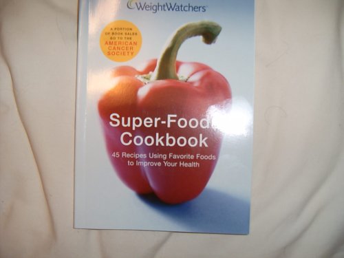 WEIGHT WATCHERS SUPER-FOODS COOKBOOK: 45 RECIPES USING FAVORITE FOODS TO IMPORVE YOUR HEALTH by (Paperback)