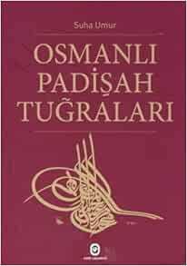 Osmanli Padisah Tugralari Suha Umur 9789754067248 Amazon Com Books