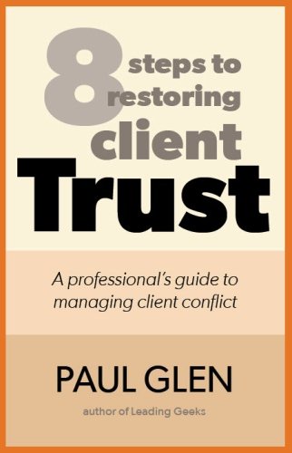 8 Steps to Restoring Client Trust: A Professional's Guide to Managing Client Conflict