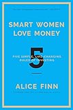 Smart Women Love Money: 5 Simple, Life-Changing Rules of Investing