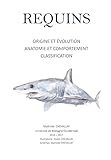Image de Requins: Origine et Evolution, Anatomie et Comportement, Classification (French Edition)