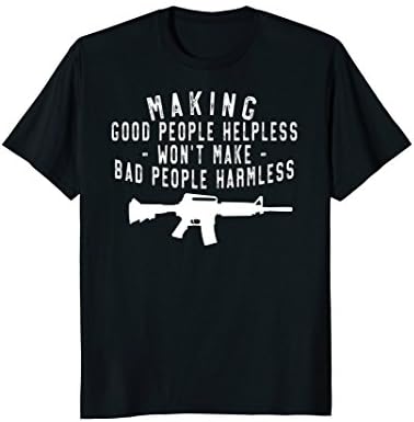 Mens Making Good People Helpless | Pro Gun, Second Amendment Tee Medium Black