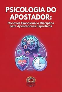 Livro Psicologia do Apostador: Controle Emocional e Disciplina: Controle Emocional e Disciplina para Apostadores Esportivos (Apostador Inteligente Livro 2)