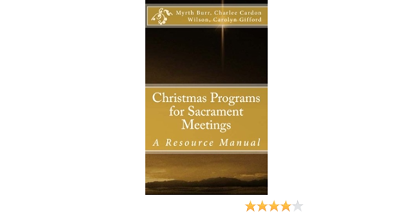 Sacrament Meeting On Christmas 2022 Christmas Programs For Sacrament Meetings: Perry, C. Michael, Burr, Myrth,  Gifford, Carolyn, Wilson, Charlee Cardon: 9780615918457: Amazon.com: Books