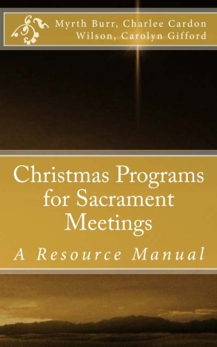 Sacrament Meeting On Christmas 2022 Christmas Programs For Sacrament Meetings: Perry, C. Michael, Burr, Myrth,  Gifford, Carolyn, Wilson, Charlee Cardon: 9780615918457: Amazon.com: Books