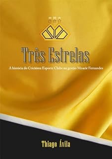 Livro Três Estrelas: A história do Criciúma Esporte Clube na gestão Moacir Fernandes