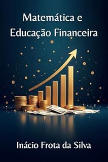 Livro Matemática e Educação Financeira: para autodidatas e homeschooling (Matemática para Autodidatas e Homeschooling)