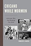 Chicano While Mormon: Activism, War, and Keeping the Faith (Fairleigh Dickinson University Press Mor by Ignacio M. García