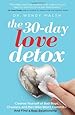 The 30-Day Love Detox: Cleanse Yourself of Bad Boys, Cheaters, and Men Who Won't Commit -- And Find A Real Relationship