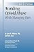 Avoiding Opioid Abuse While Managing Pain - A Guide for Practitioners by Lynn R. Webster M.D. and Beth Dove