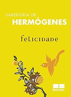 Livro Felicidade (Sabedoria de Hermógenes Livro 6)